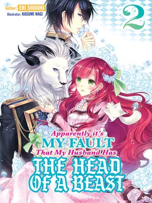 cover image of Apparently it's My Fault That My Husband Has The Head of a Beast, Volume 2
